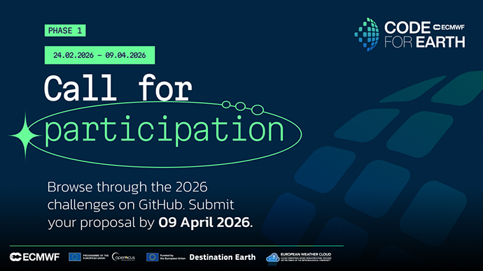 A promotional banner for ECMWF’s “Code for Earth” initiative. It reads: “Phase 1: 24.02.2026 – 09.04.2026. Call for participation.” Below, text says: “Browse through the 2026 challenges on GitHub. Submit your proposal by 09 April 2026.” The design features a dark blue background with green and teal digital-style graphics, including an oval highlight around the word “participation.” Logos for ECMWF, Copernicus, the European Union, Destination Earth, and the European Weather Cloud appear along the bottom.
