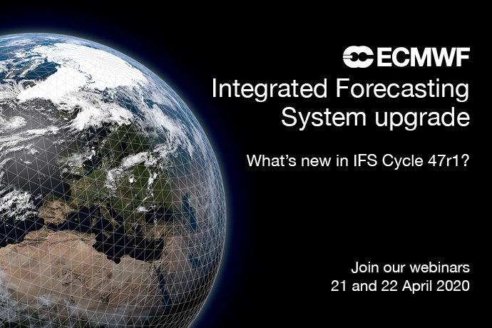 IFS Cycle 47r1 April 2020 webinar details IFS Cycle 47r1 April 2020 webinar details
